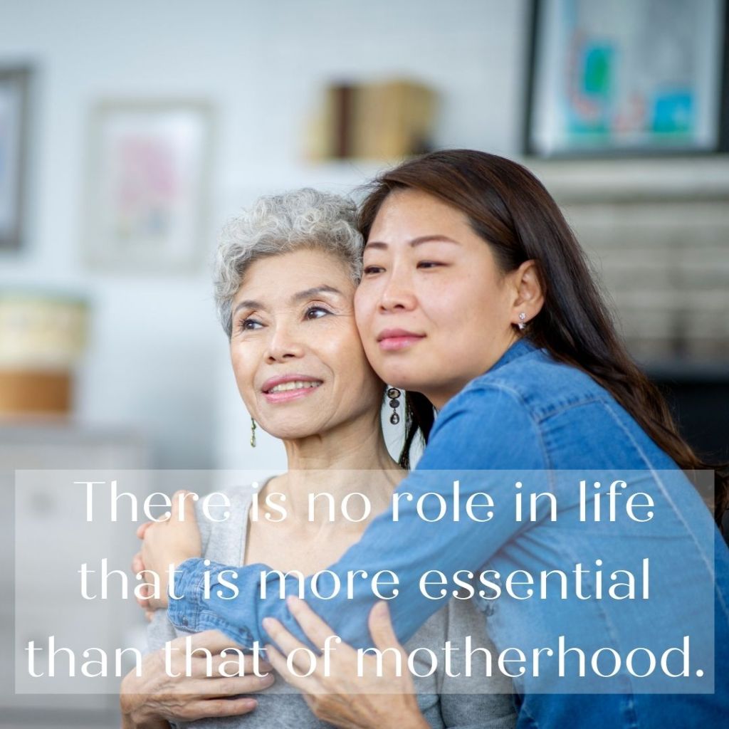 “There is no role in life that is more essential than that of motherhood.” —Elder M. Russell Ballard