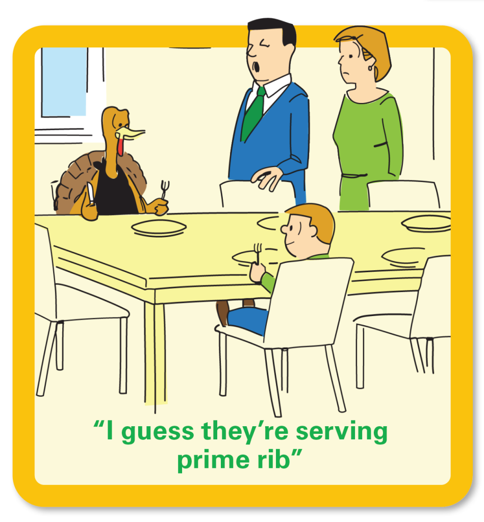Thanksgiving jokes: Cartoon with turkey at table ready to eat and caption "I guess they're serving prime rib for dinner"