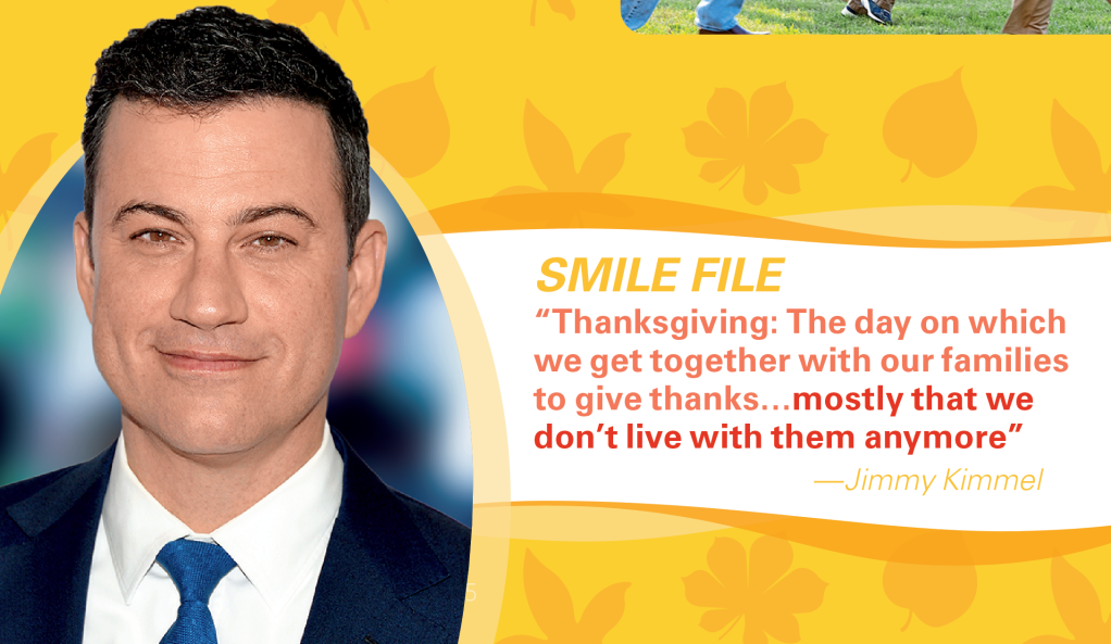 Thanksgiving jokes: Jimmy Kimmel saying, "Thanksgiving: The day on which we get together with our families to give thanks…mostly that we don't live with them anymore"