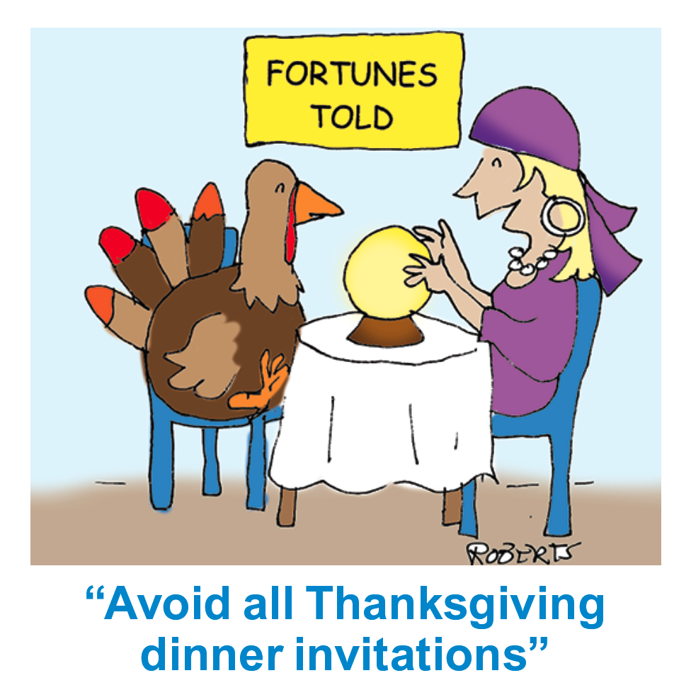 Thanksgiving jokes: Cartoon with turkey at fortune teller and she says, "Avoid Thanksgiving dinner invitations"