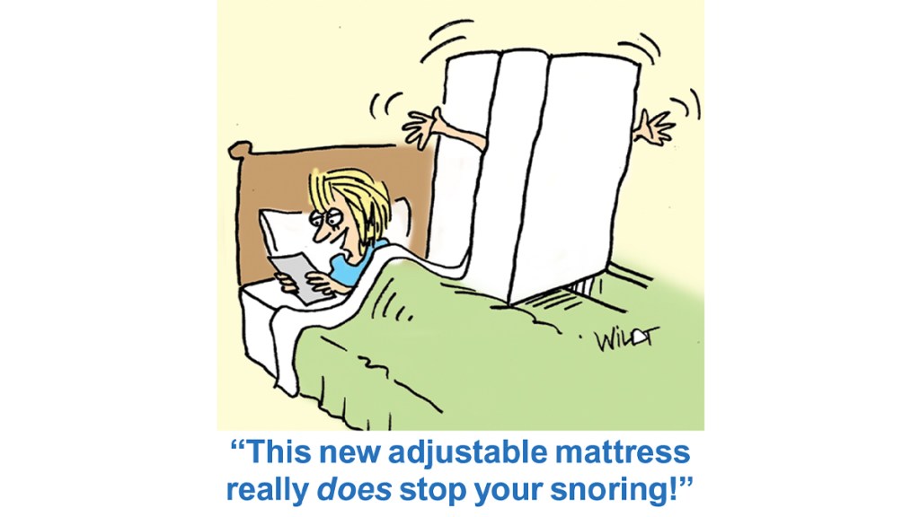 Cartoon of couple in bed with man smushed in mattress and wife saying, "This new adjustable mattress really does stop your snoring!"