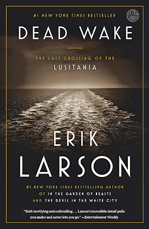 Dead Wake: The Last Crossing of the Lusitania by Erik Larson (FIRST Book Club) 