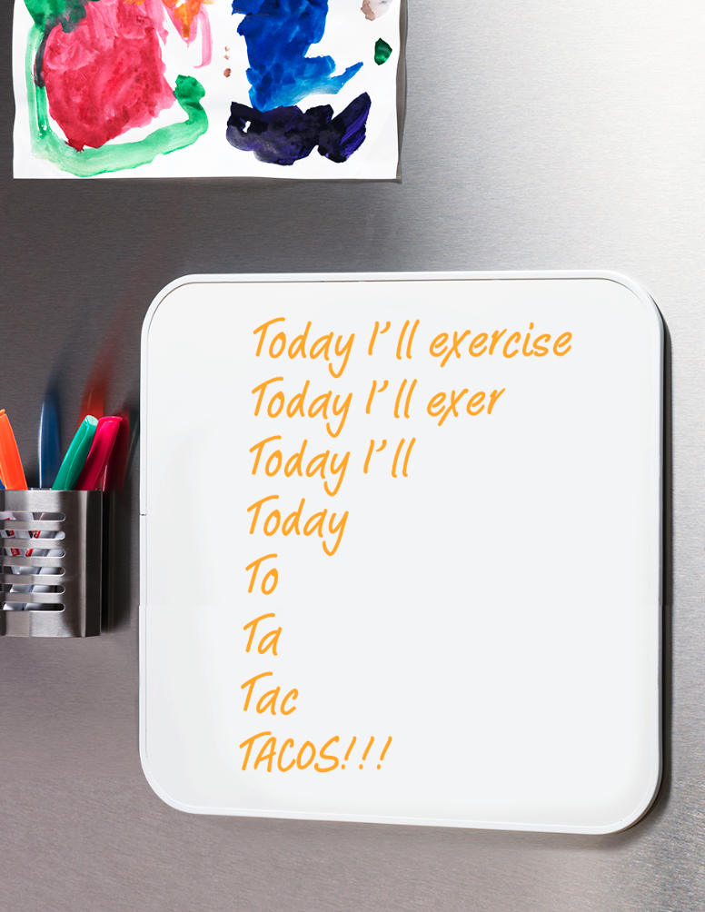Exercise memes: Whiteboard on fridge with writing: Today I'll exercise; today I'll exer; today I'll; Today; To; Ta; Tac; Tacos!!!