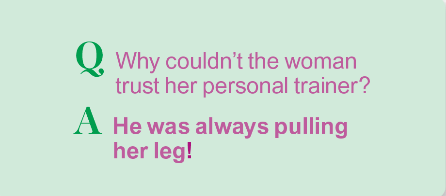 Exercise memes: Why couldn't the woman trust her personal trainer? He was always pulling her leg!