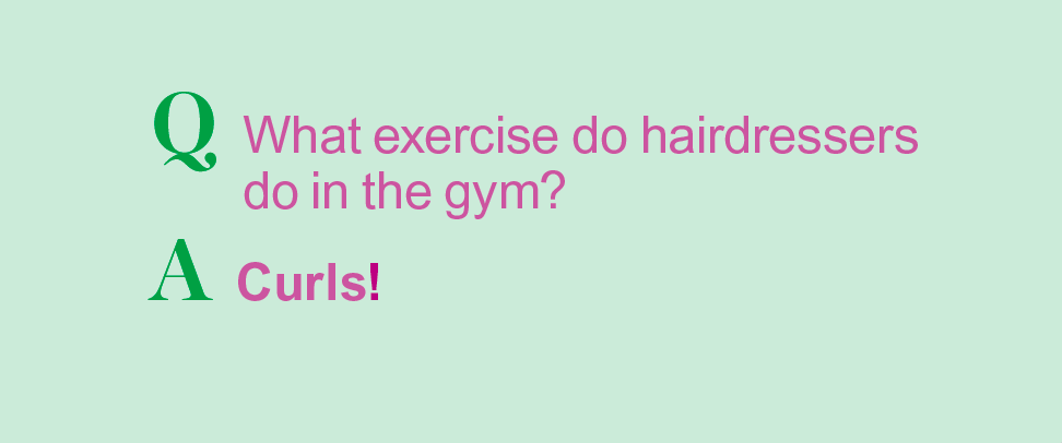 Exercise memes: What exercise do hairdressers do in the gym? Curls!