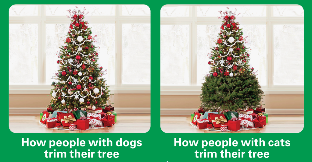 Funny holiday memes: How people with dogs trim their tree (fully decorated tree) vs. how people with cats decorate their tree (top half of tree only)