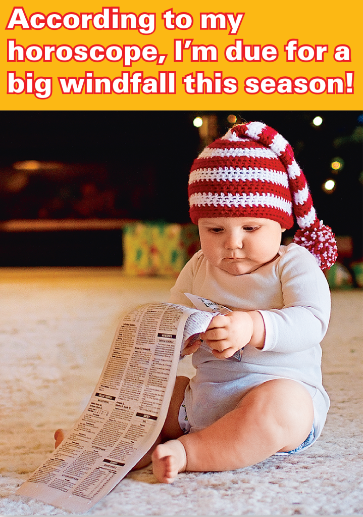 Baby in Santa hat reading newspaper with caption, "My horoscope says I'm due for a big windfall this season"