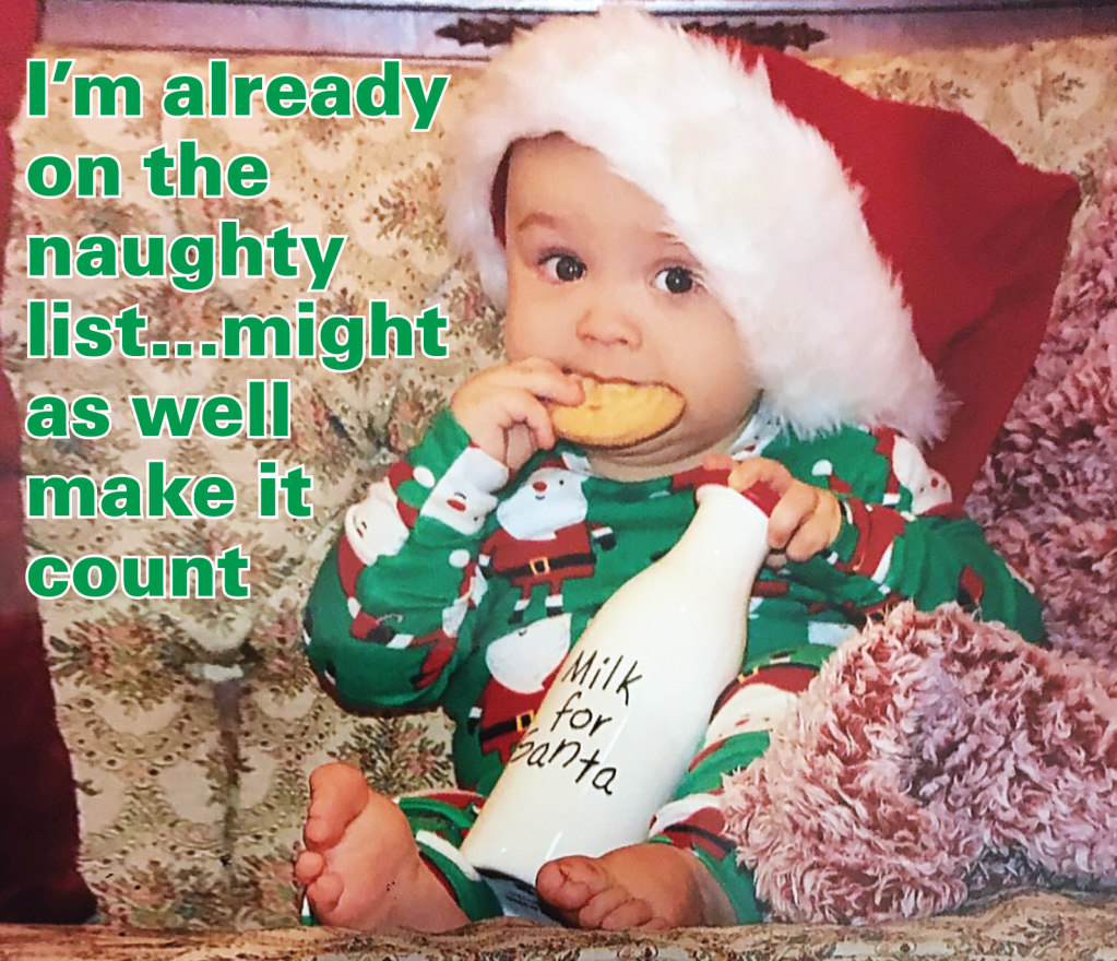 Holiday memes: Baby in Santa hat eating a cookie and drinking Santa's milk with caption, "I'm already on the naughty list…might as well make it count"