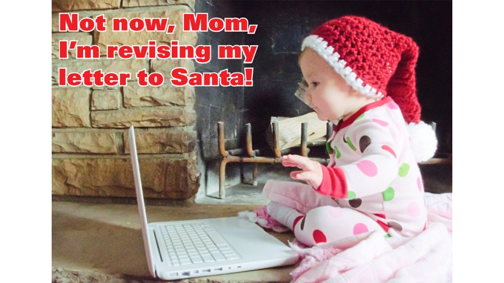 Christmas memes: Baby on laptop with caption, "Not now, Mom, I'm revising my list to Santa"