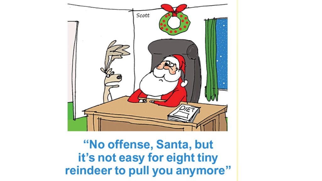 Santa jokes: Reindeer confronting Santa saying, "No offense, Santa, but it's not easy for eight tiny reindeer to pull you anymore"