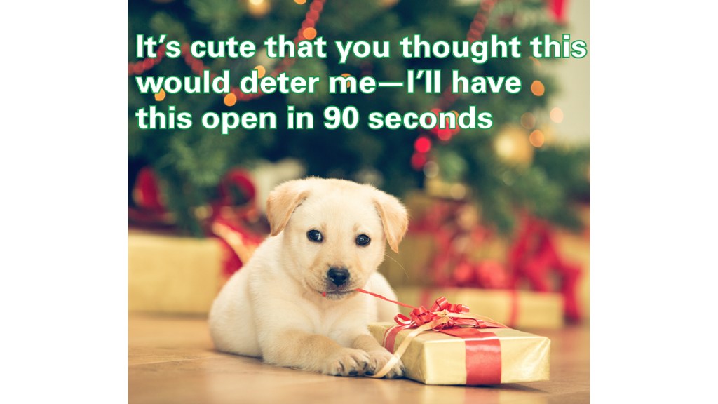Dog chewing gift ribbon with caption, "It's cute you thought this would deter me—I'll have this open in 90 seconds"
