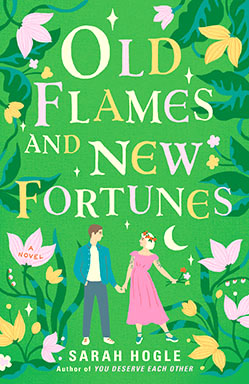 Old Flames and New Fortunes by Sarah Hogle (FIRST Book Club)